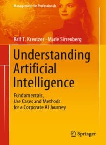 Understanding Artificial Intelligence: Fundamentals, Use Cases and Methods for a Corporate AI Journey