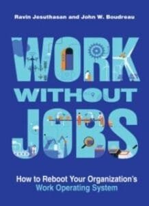 Work Without Jobs: How to Reboot Your Organization’s Work Operating System